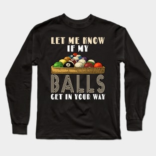 Let Me Know If My Balls Get In Your Way Billiards Long Sleeve T-Shirt